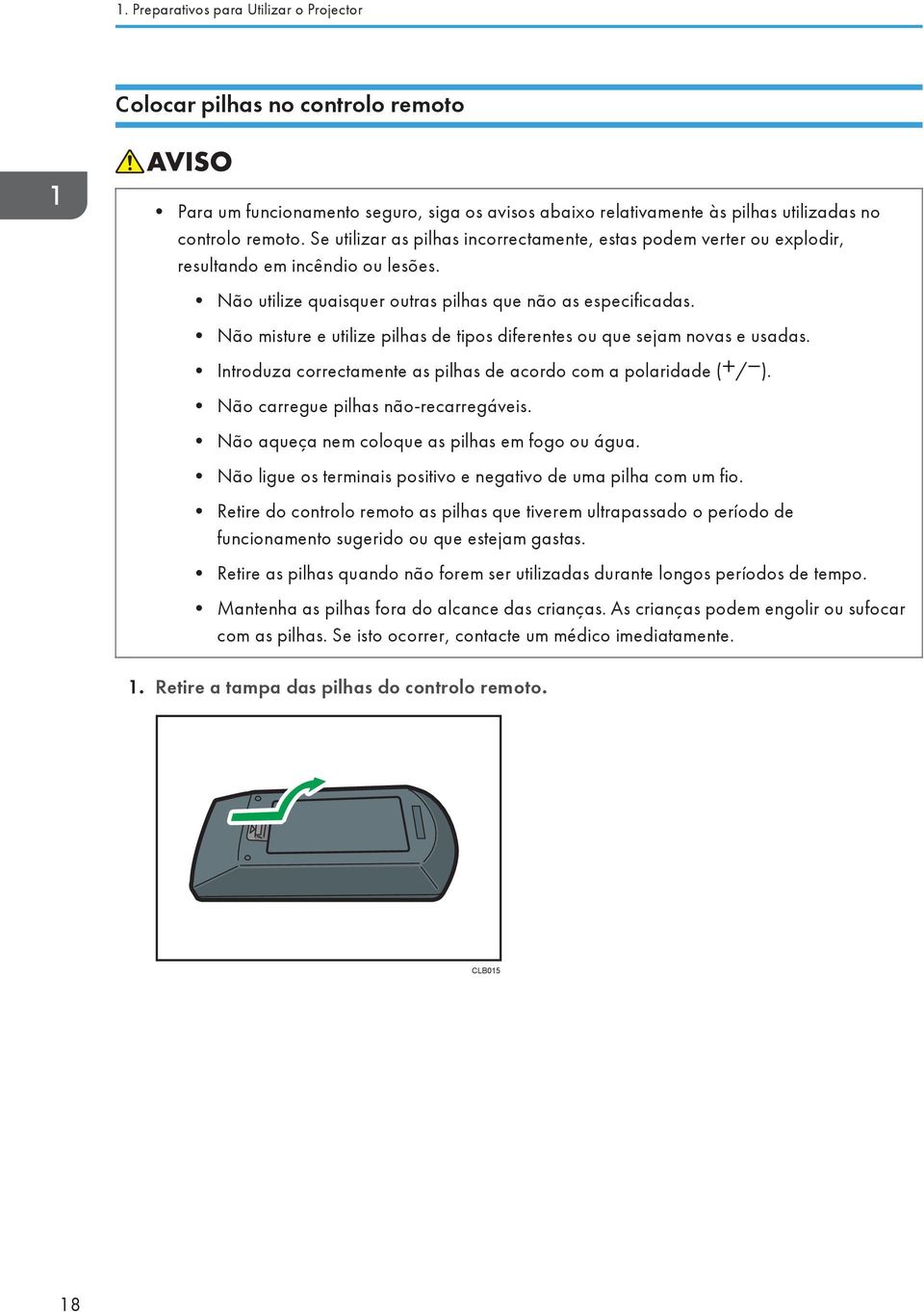 Não misture e utilize pilhas de tipos diferentes ou que sejam novas e usadas. Introduza correctamente as pilhas de acordo com a polaridade ( / ). Não carregue pilhas não-recarregáveis.