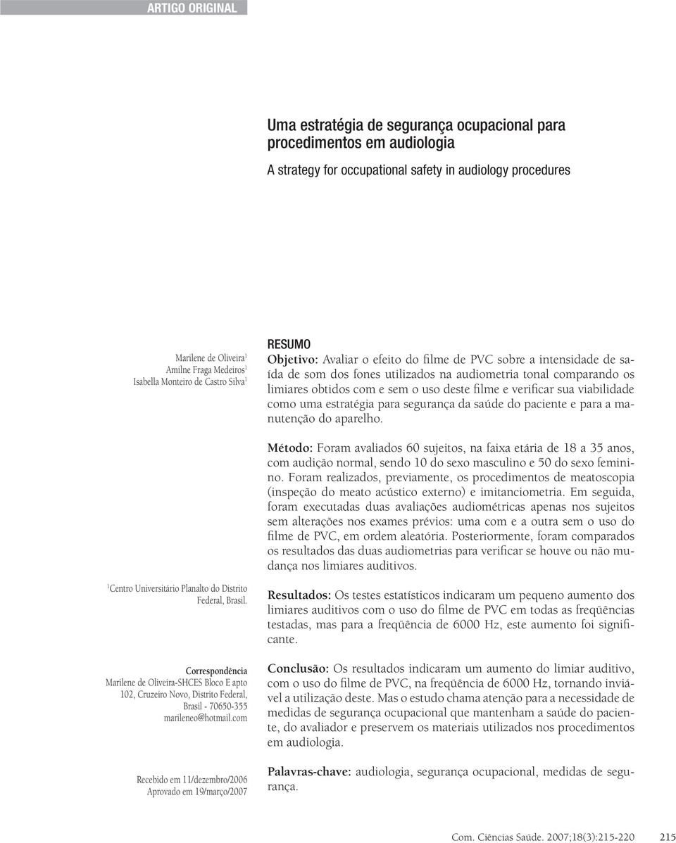 e sem o uso deste filme e verificar sua viabilidade como uma estratégia para segurança da saúde do paciente e para a manutenção do aparelho.