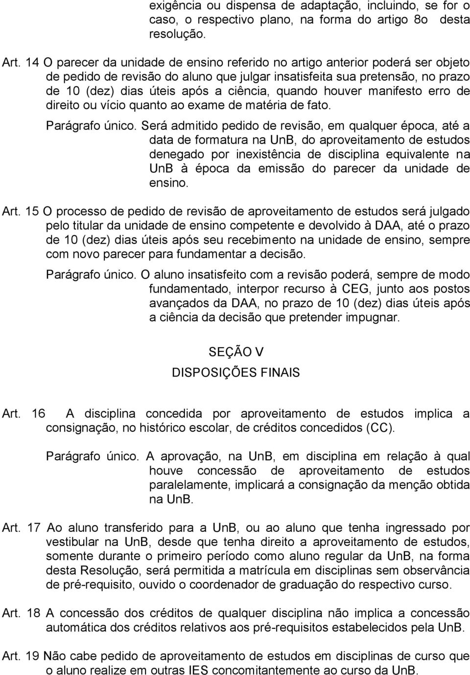 quando houver manifesto erro de direito ou vício quanto ao exame de matéria de fato. Parágrafo único.