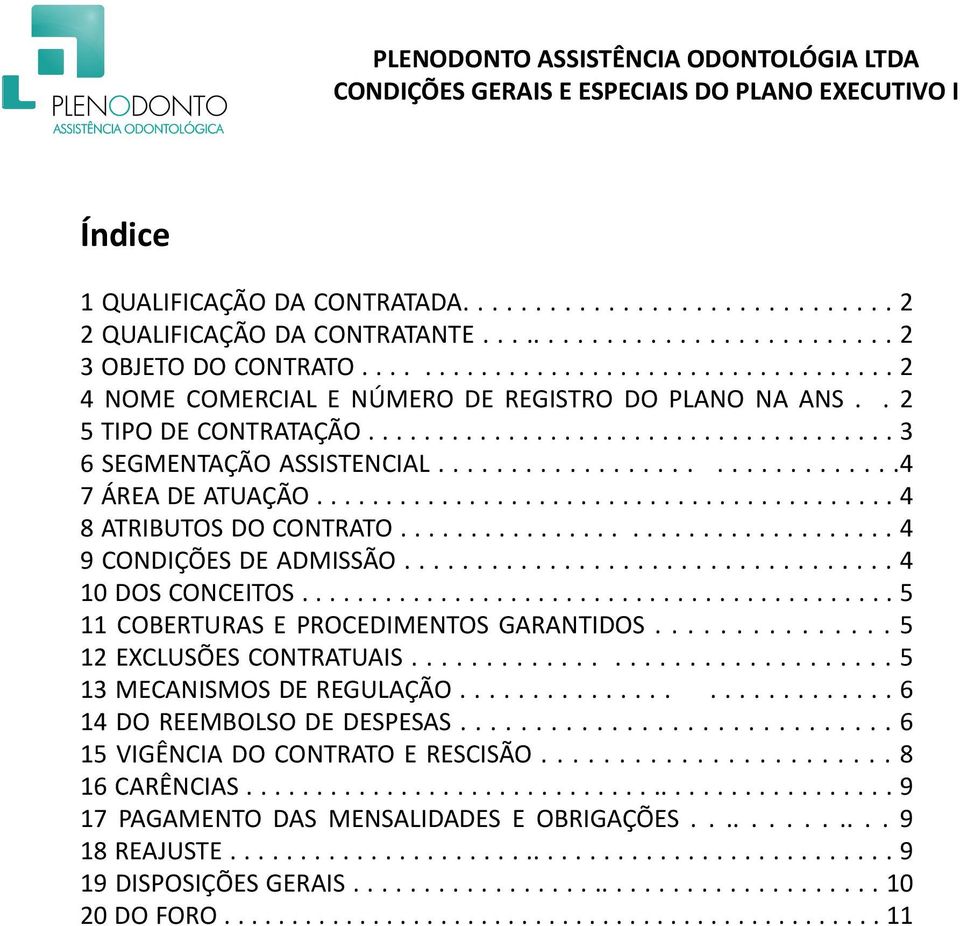 ..............................4 7 ÁREA DE ATUAÇÃO.......................................... 4 8 ATRIBUTOS DO CONTRATO................................... 4 9 CONDIÇÕES DE ADMISSÃO.................................. 4 10 DOS CONCEITOS.