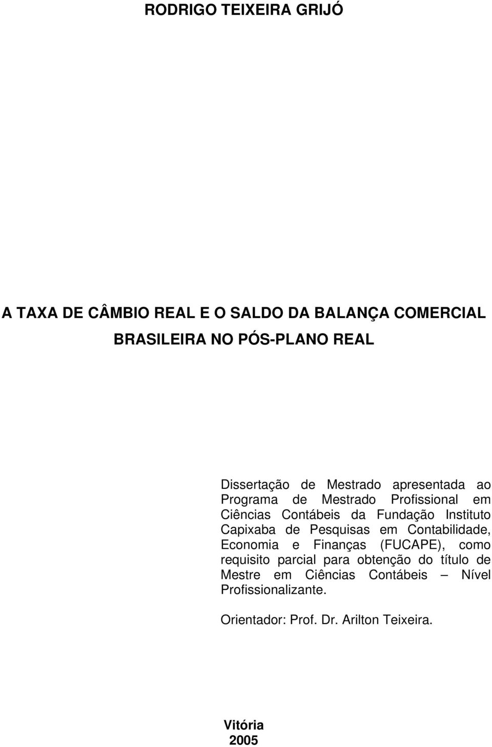 Instituto Capixaba de Pesquisas em Contabilidade, Economia e Finanças (FUCAPE), como requisito parcial para