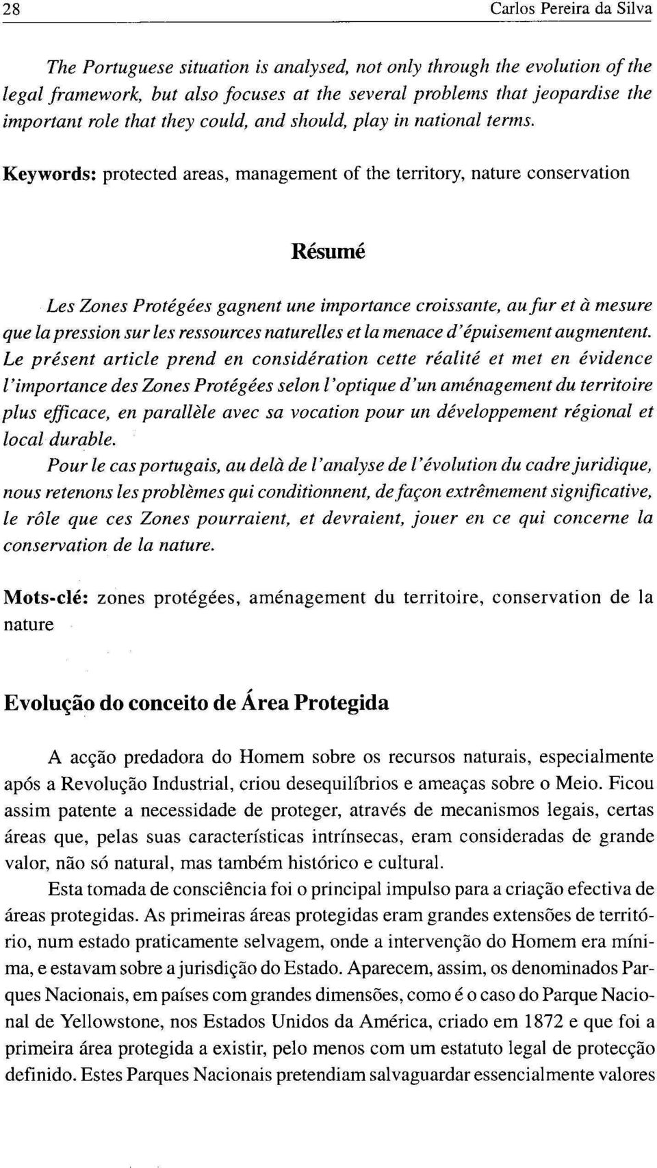 Keywords: protected areas, management of the territory, nature conservation Résumé Les Zones Protégées gagnent une importance croissante, au fur et à mesure que la pression sur les ressources