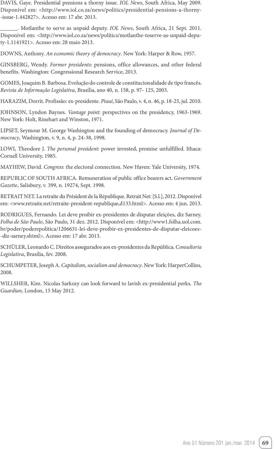 Acesso em: 28 maio 2013. DOWNS, Anthony. An economic theory of democracy. New York: Harper & Row, 1957. GINSBERG, Wendy. Former presidents: pensions, office allowances, and other federal benefits.