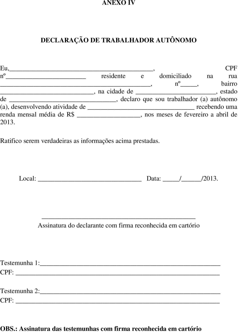 fevereiro a abril de 2013. Ratifico serem verdadeiras as informações acima prestadas. Local: Data: / /2013.