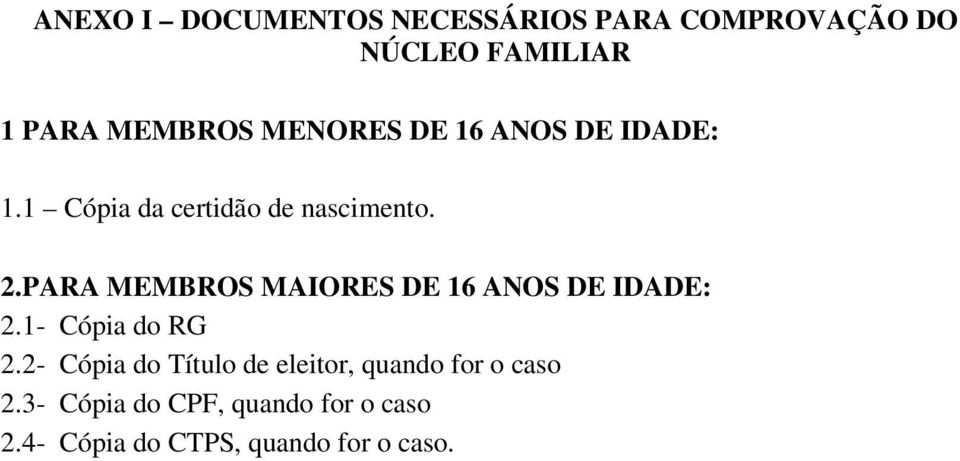 PARA MEMBROS MAIORES DE 16 ANOS DE IDADE: 2.1- Cópia do RG 2.