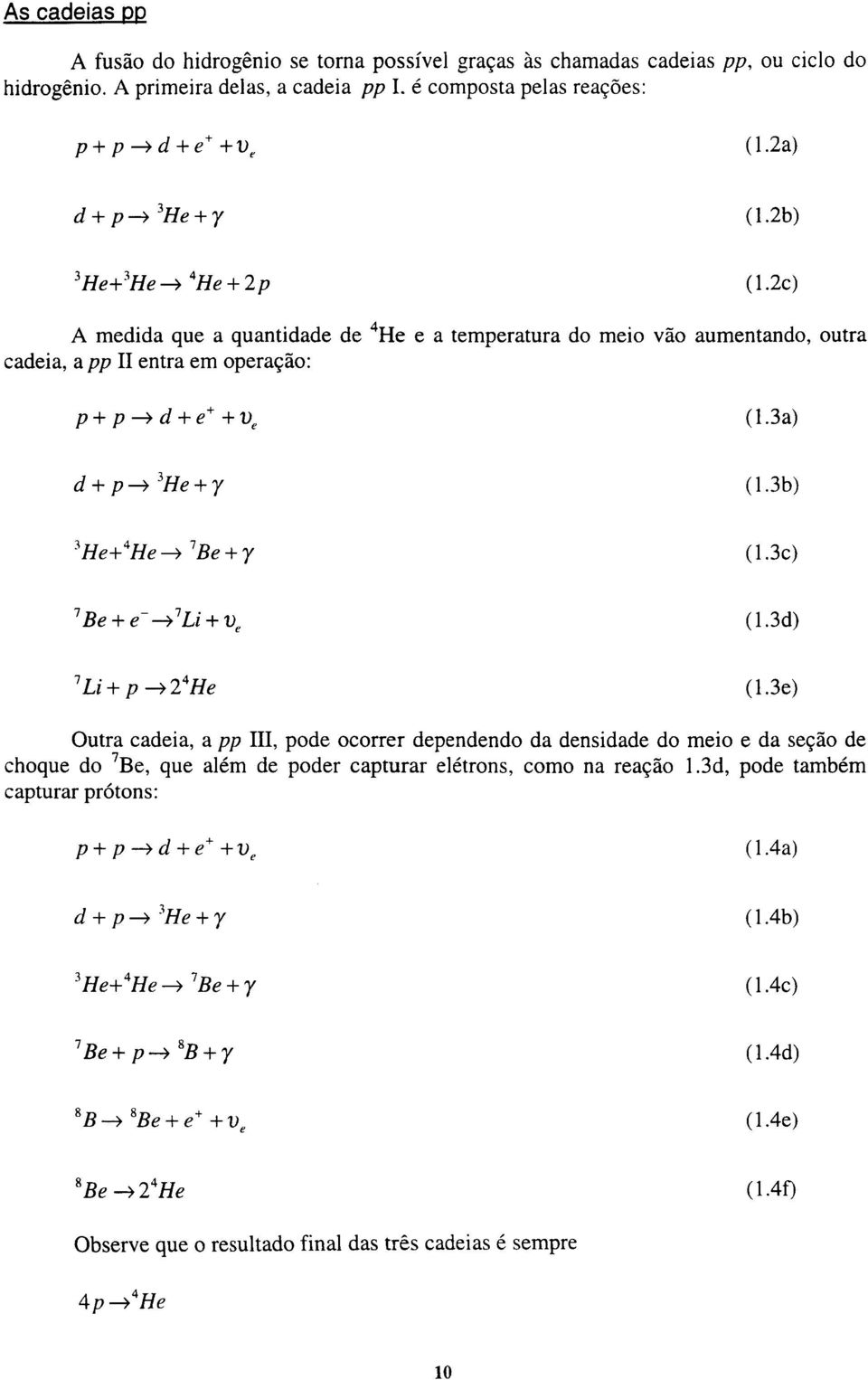 3a) d + p^3he + y (1.3b) 3He+ 4 He^7 Be + y (1.3c) 1Be + e~-^1 Li + v e (1.3d) 1 Li + p-*2 4 He (1.