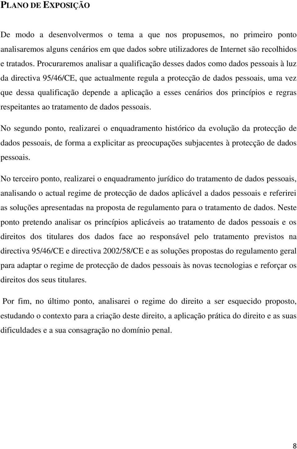 aplicação a esses cenários dos princípios e regras respeitantes ao tratamento de dados pessoais.