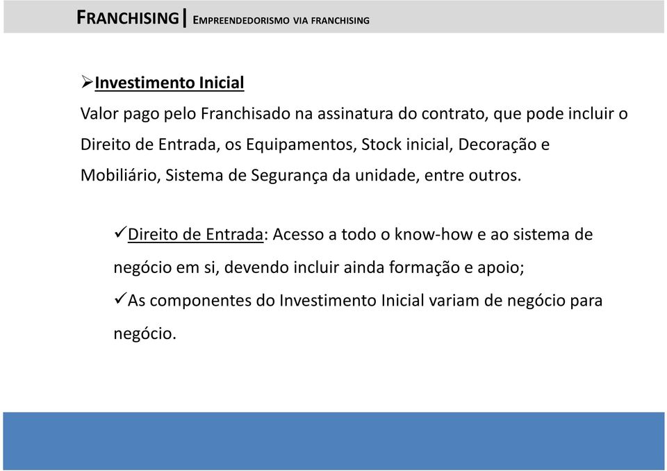 Direito de Entrada: Acesso a todo o know-how e ao sistema de negócio em si, devendo incluir ainda formação e apoio; As componentes do