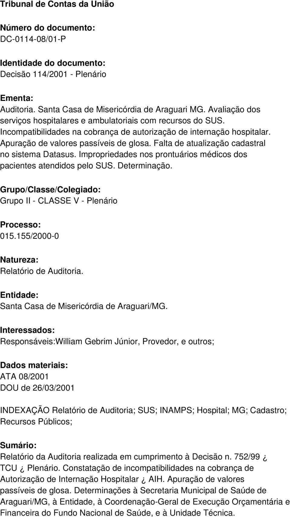 Falta de atualização cadastral no sistema Datasus. Impropriedades nos prontuários médicos dos pacientes atendidos pelo SUS. Determinação.