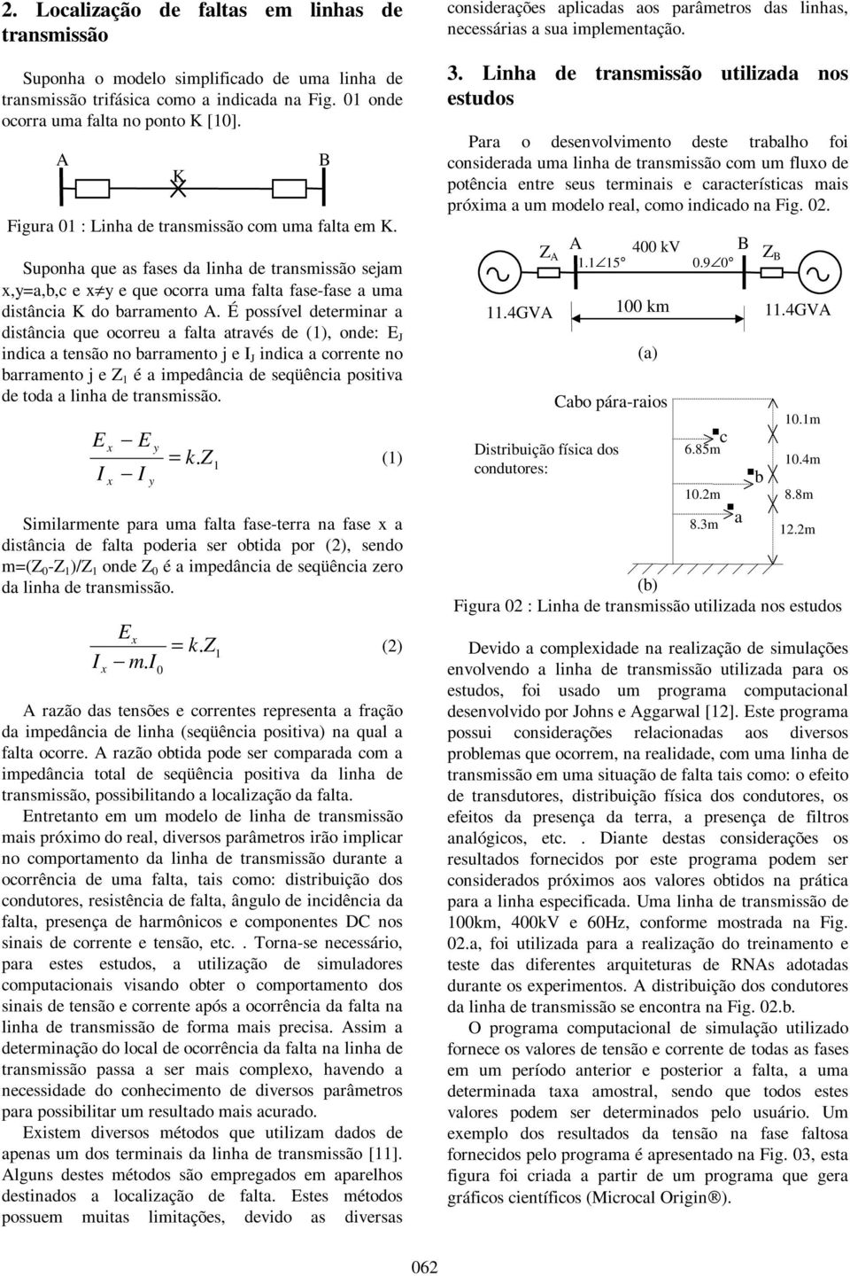 Suponha que as fases da linha de transmissão sejam,y=a,b,c e y e que ocorra uma falta fase-fase a uma distância K do barramento A.