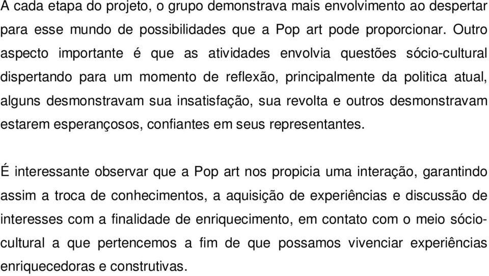 insatisfação, sua revolta e outros desmonstravam estarem esperançosos, confiantes em seus representantes.