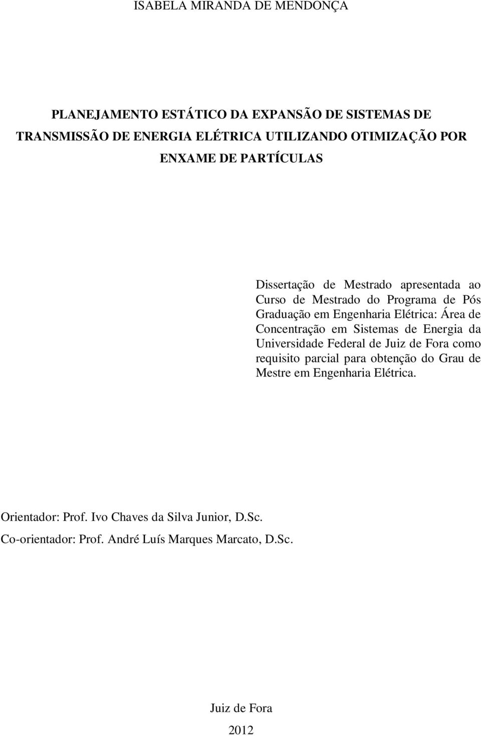 Concentração em Sistemas de Energia da Universidade Federal de Juiz de Fora como requisito parcial para obtenção do Grau de Mestre em