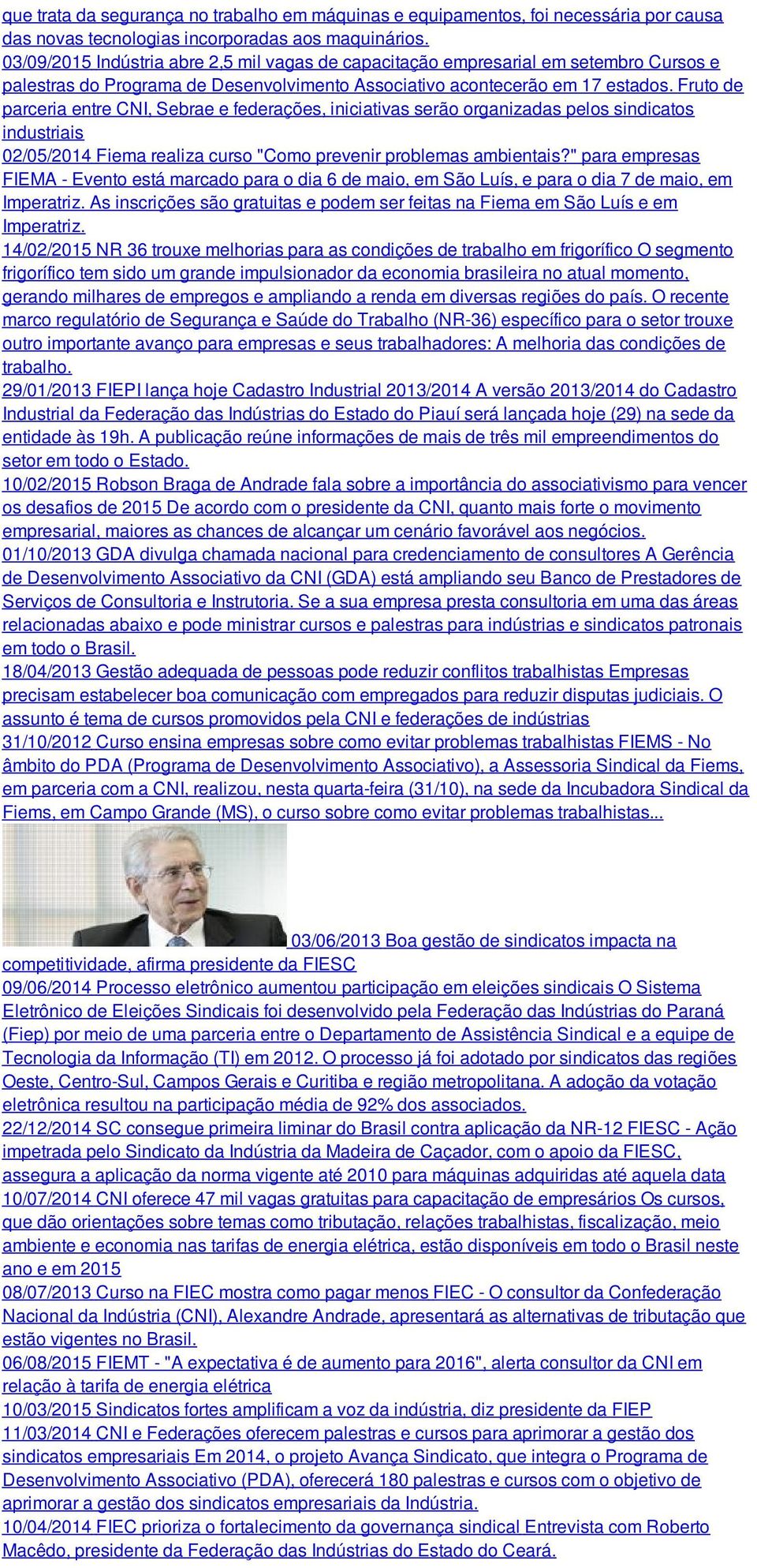 Fruto de parceria entre CNI, Sebrae e federações, iniciativas serão organizadas pelos sindicatos industriais 02/05/2014 Fiema realiza curso "Como prevenir problemas ambientais?