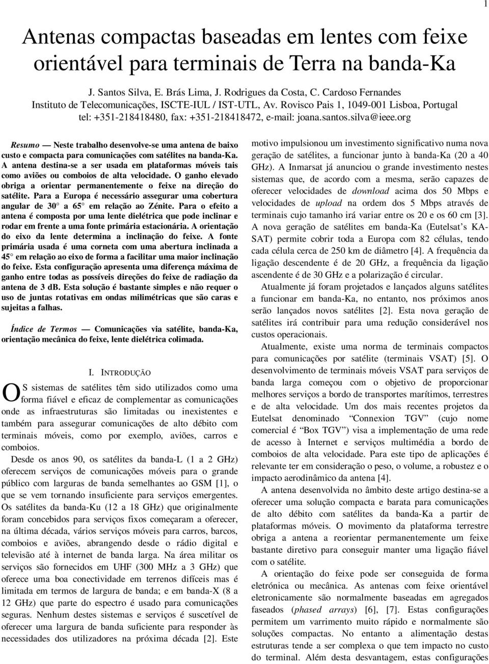 org Resumo Neste trabalho desenvolve-se uma antena de baixo custo e compacta para comunicações com satélites na banda-ka.