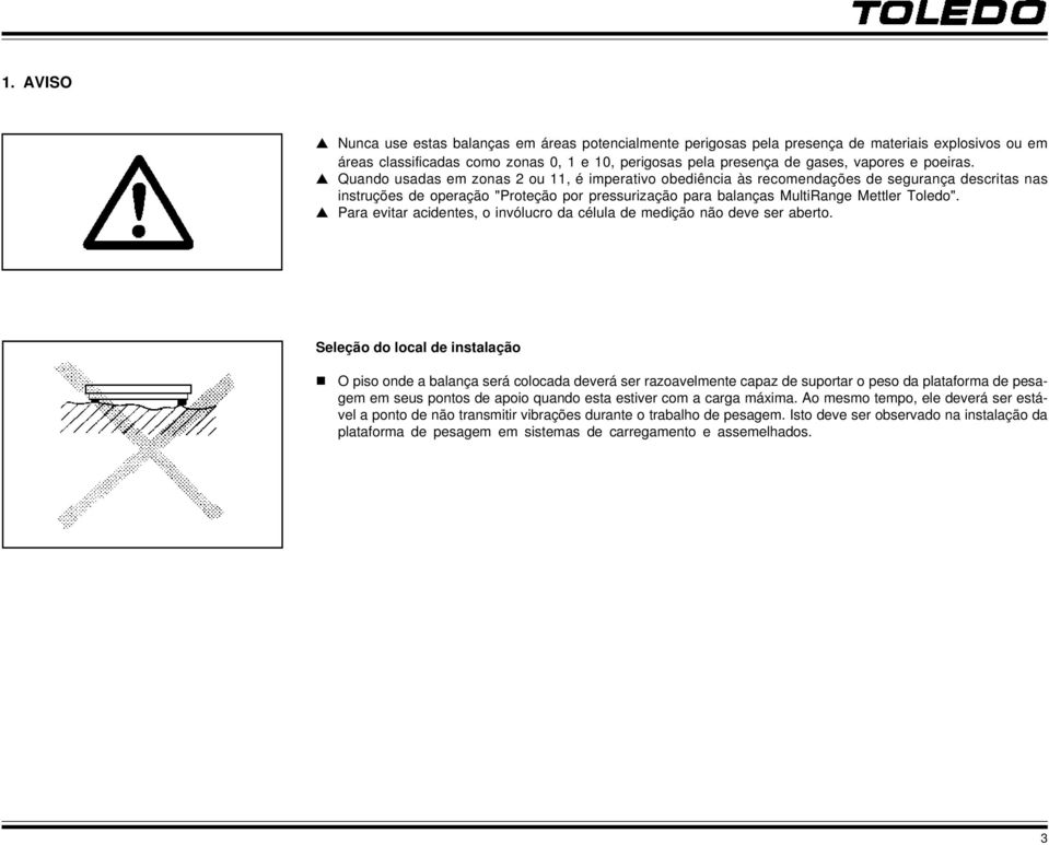 Quando usadas em zonas 2 ou 11, é imperativo obediência às recomendações de segurança descritas nas instruções de operação "Proteção por pressurização para balanças MultiRange Mettler Toledo".