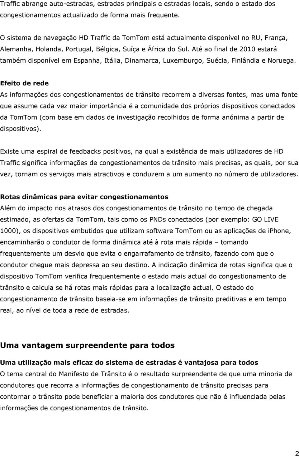 Até ao final de 2010 estará também disponível em Espanha, Itália, Dinamarca, Luxemburgo, Suécia, Finlândia e Noruega.