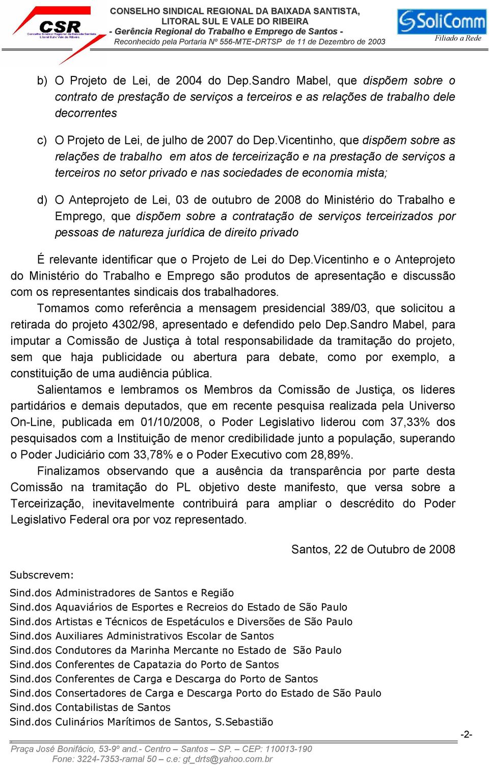 Vicntinho, qu dispõm sobr as rlaçõs d trabalho m atos d trcirização na prstação d srviços a trciros no stor privado nas socidads d conomia mista; d) O Antprojto d Li, 03 d outubro d 2008 do