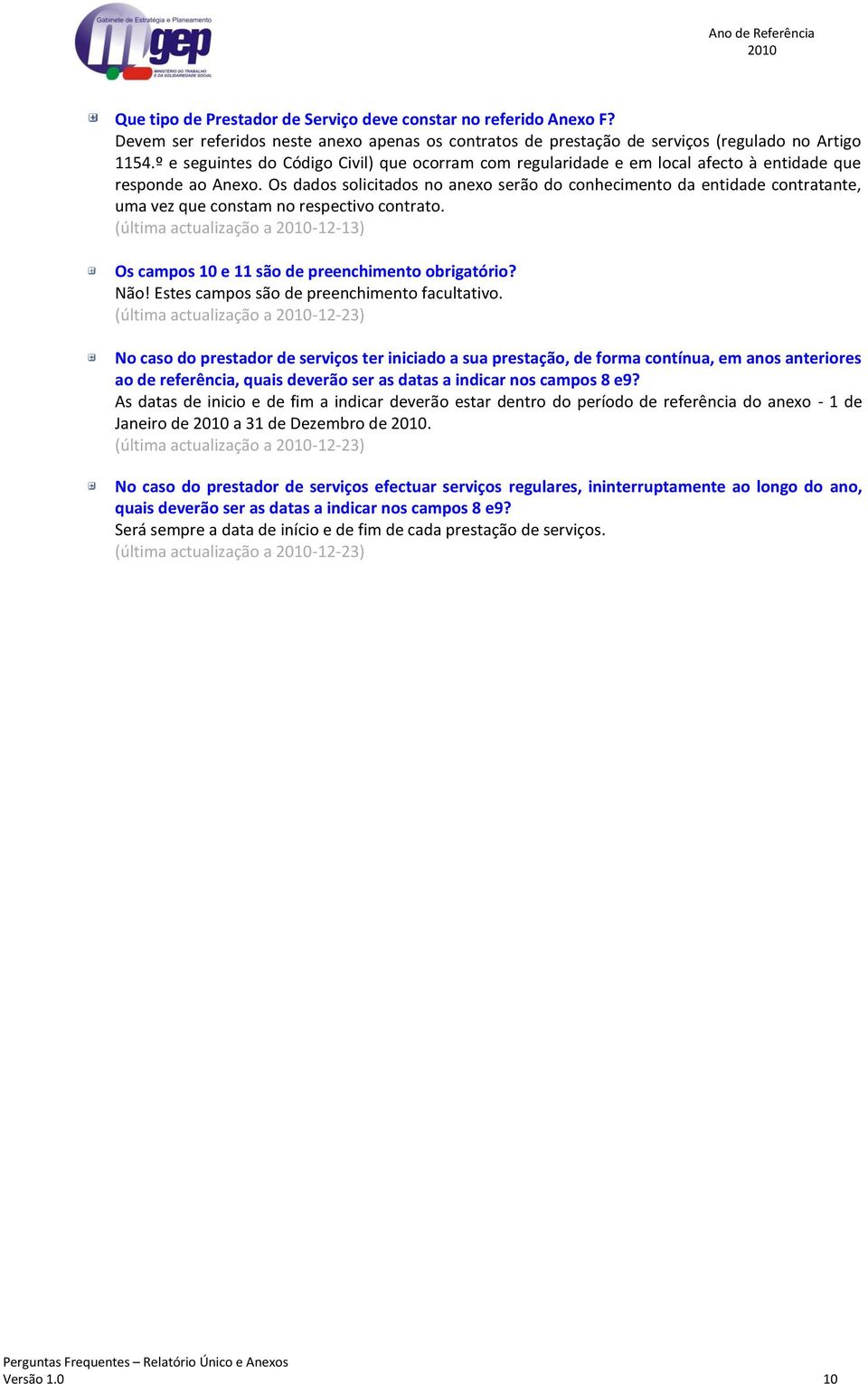 Os dados solicitados no anexo serão do conhecimento da entidade contratante, uma vez que constam no respectivo contrato.