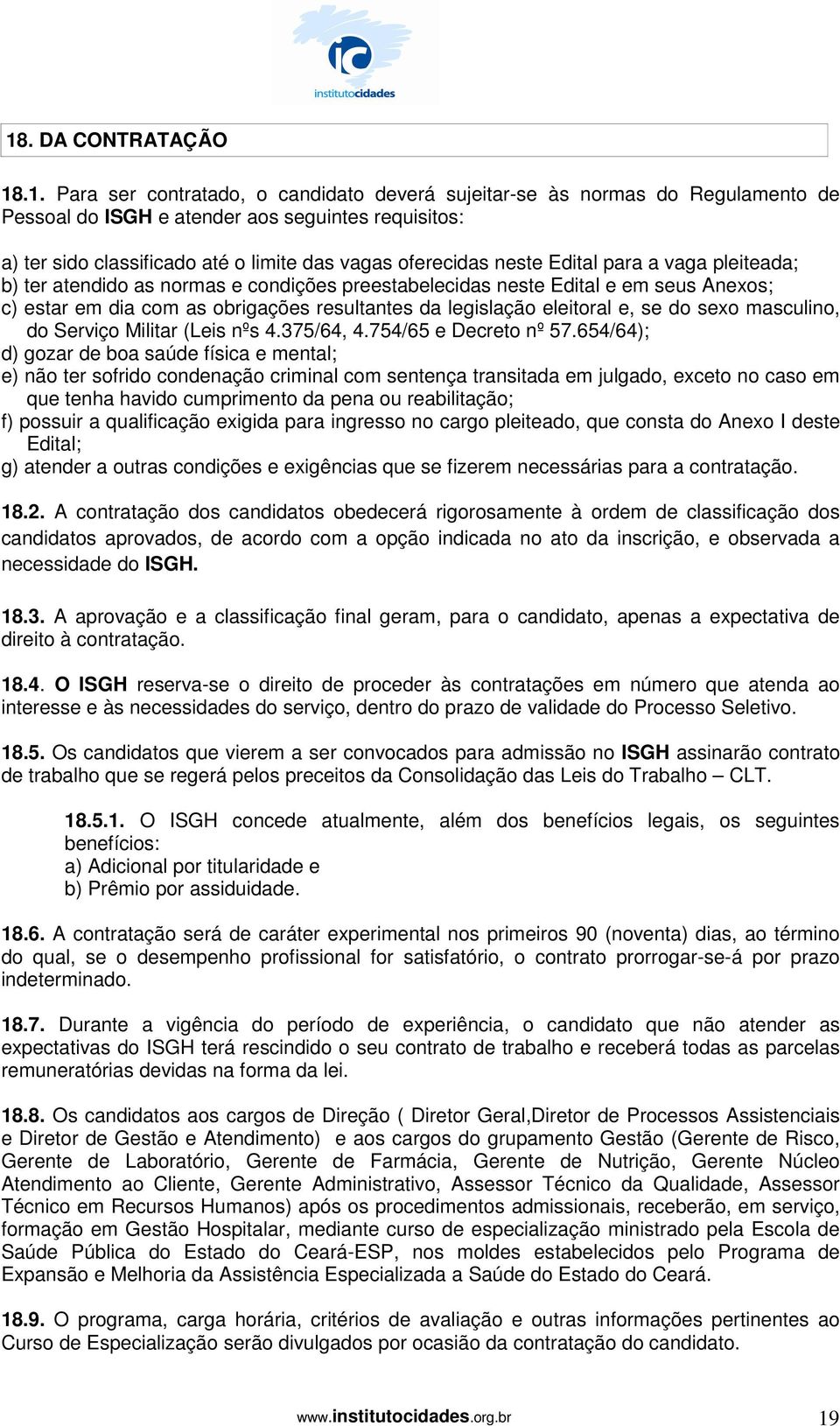 eleitoral e, se do sexo masculino, do Serviço Militar (Leis nºs 4.375/64, 4.754/65 e Decreto nº 57.