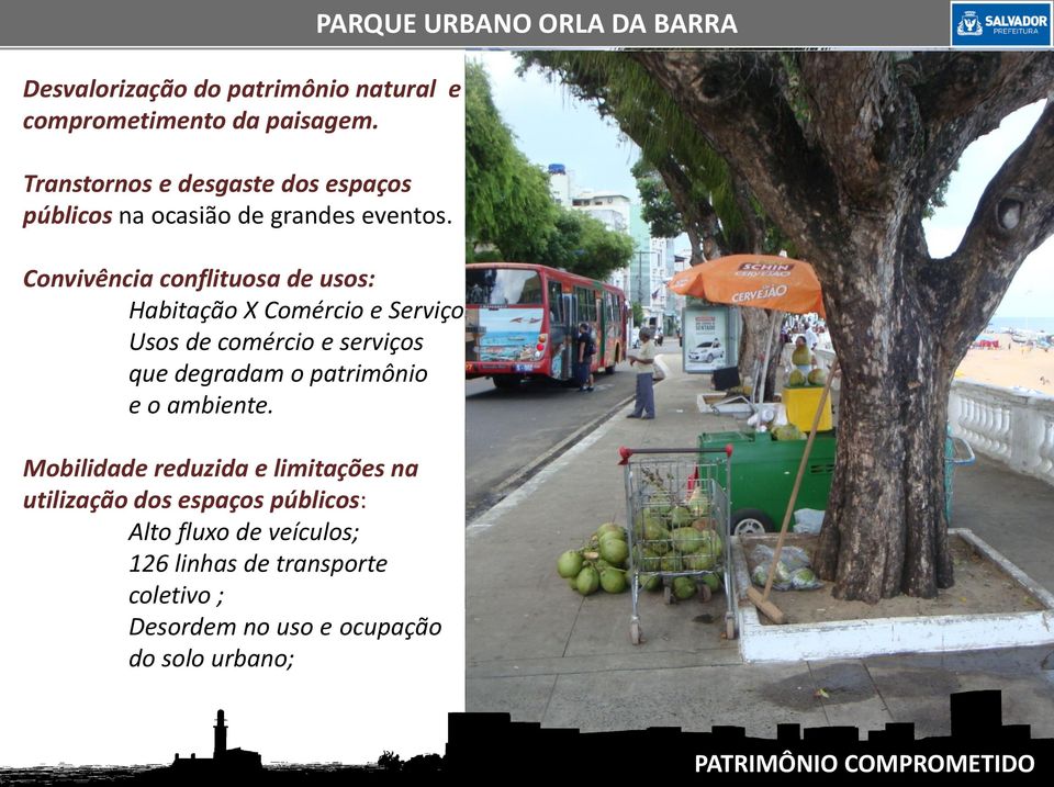 Convivência conflituosa de usos: Habitação X Comércio e Serviços Usos de comércio e serviços que degradam o patrimônio e o