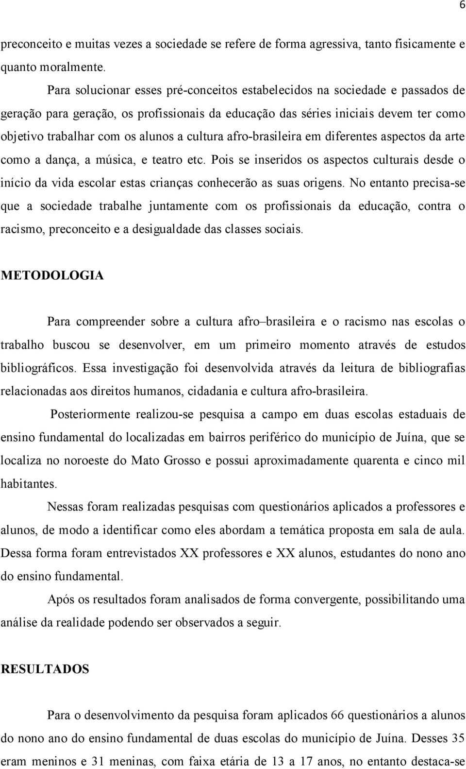 cultura afro-brasileira em diferentes aspectos da arte como a dança, a música, e teatro etc.