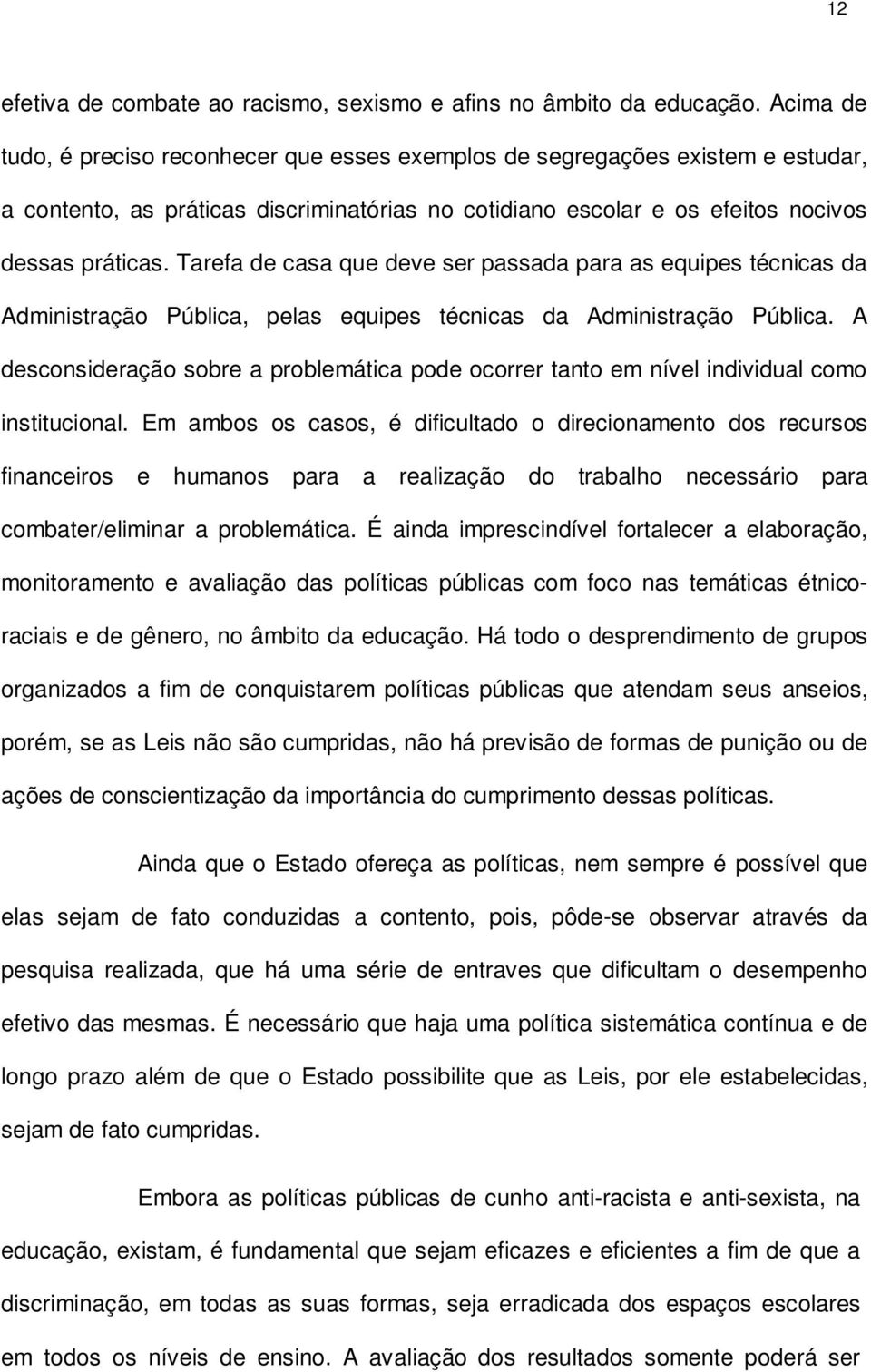 Tarefa de casa que deve ser passada para as equipes técnicas da Administração Pública, pelas equipes técnicas da Administração Pública.