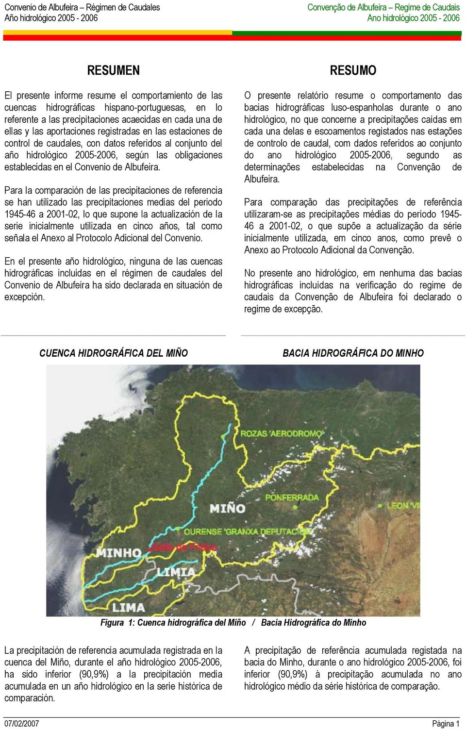 Para la comparación de las precipitaciones de referencia se han utilizado las precipitaciones medias del periodo 1945-46 a 2001-02, lo que supone la actualización de la serie inicialmente utilizada