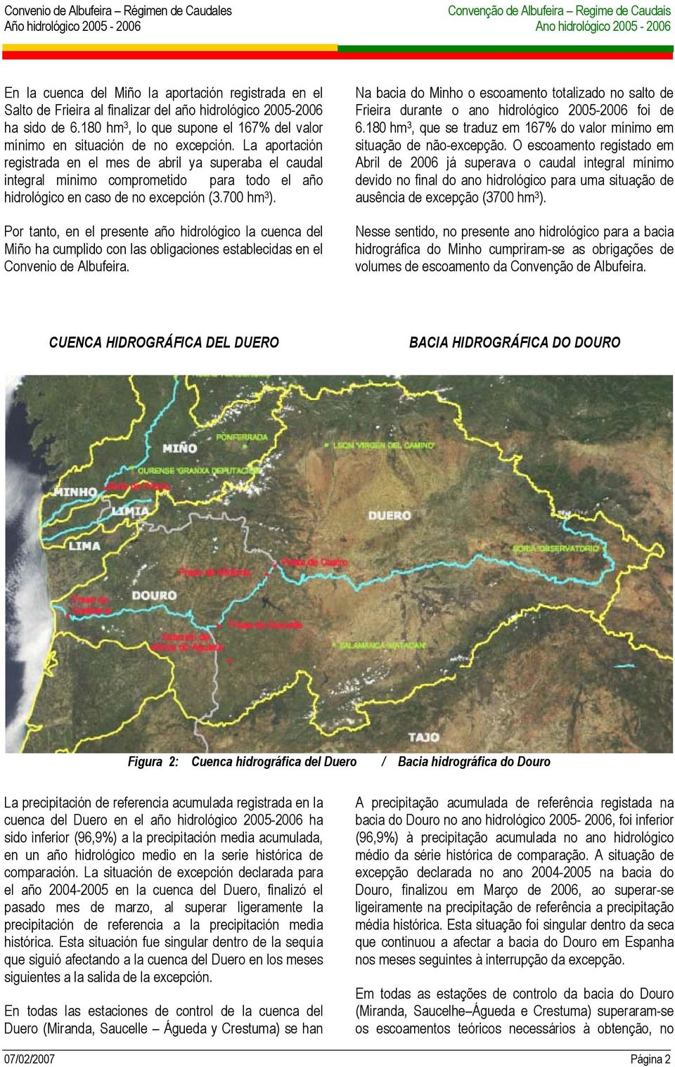 La aportación registrada en el mes de abril ya superaba el caudal integral mínimo comprometido para todo el año hidrológico en caso de no excepción (3.700 hm 3 ).