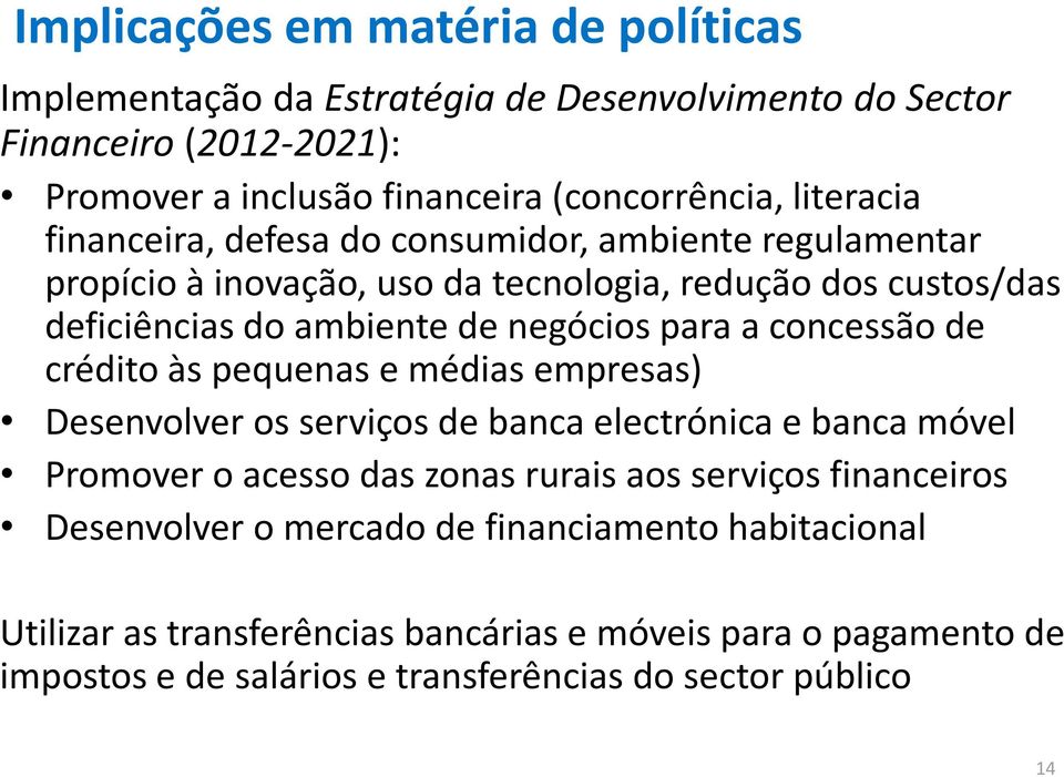 concessão de crédito às pequenas e médias empresas) Desenvolver os serviços de banca electrónica e banca móvel Promover o acesso das zonas rurais aos serviços financeiros