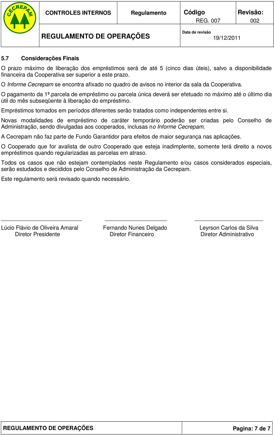 parcela de empréstimo ou parcela única deverá ser efetuado no máximo até o último dia útil do mês subseqüente à liberação do empréstimo.