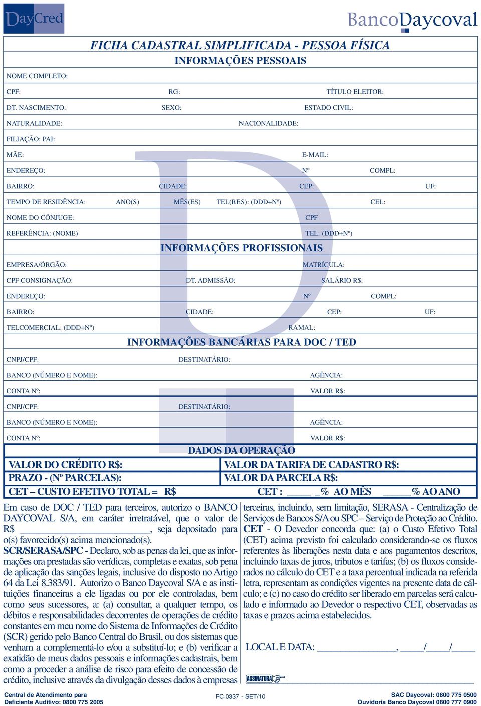 DO CÔNJUGE: REFERÊNCIA: (NOME) EMPRESA/ÓRGÃO: INFORMAÇÕES PROFISSIONAIS CPF TEL: (DDD+Nº) MATRÍCULA: CPF CONSIGNAÇÃO: DT.