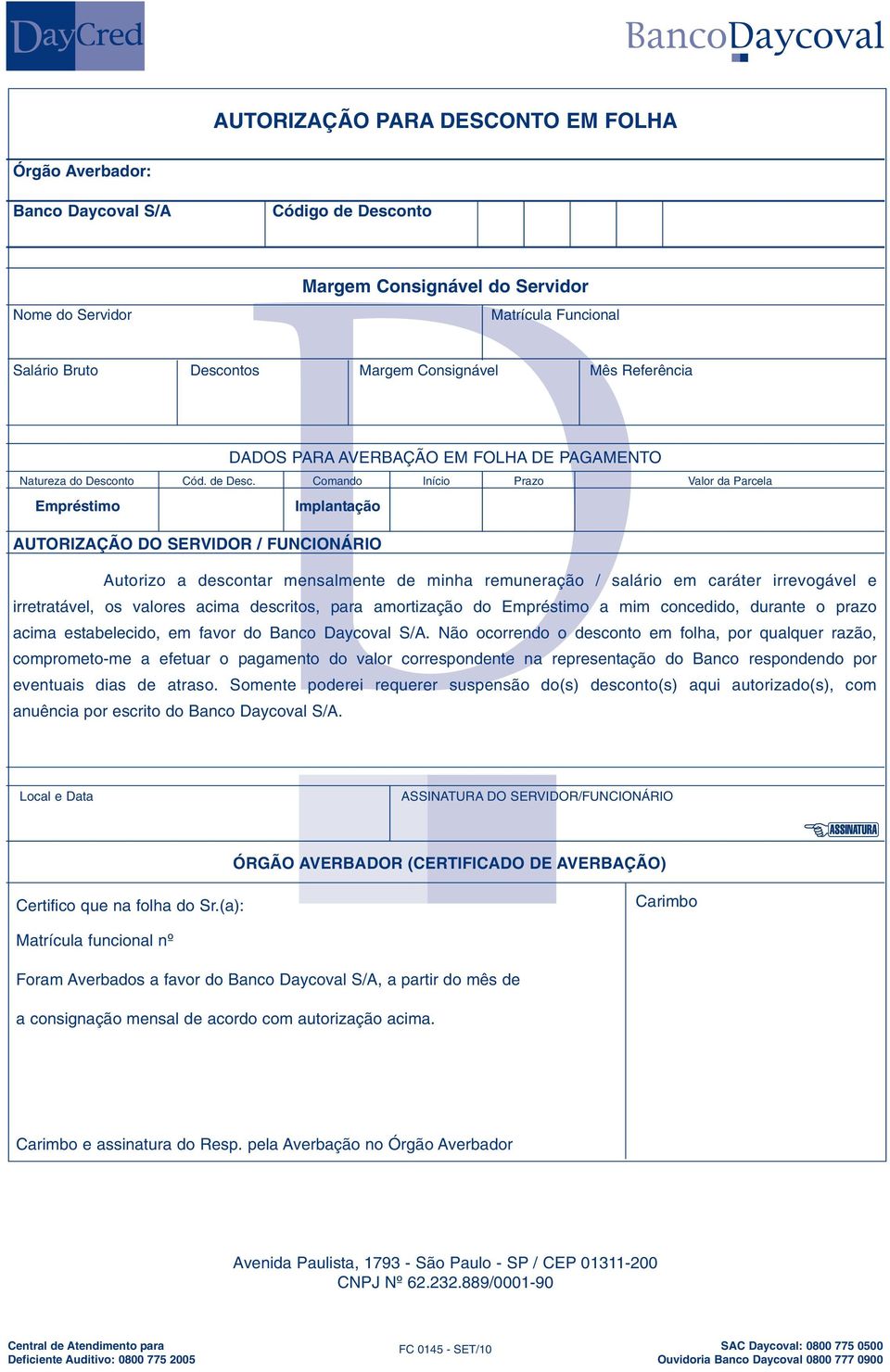 Comando Início Prazo Valor da Parcela Empréstimo Implantação AUTORIZAÇÃO DO SERVIDOR / FUNCIONÁRIO Autorizo a descontar mensalmente de minha remuneração / salário em caráter irrevogável e