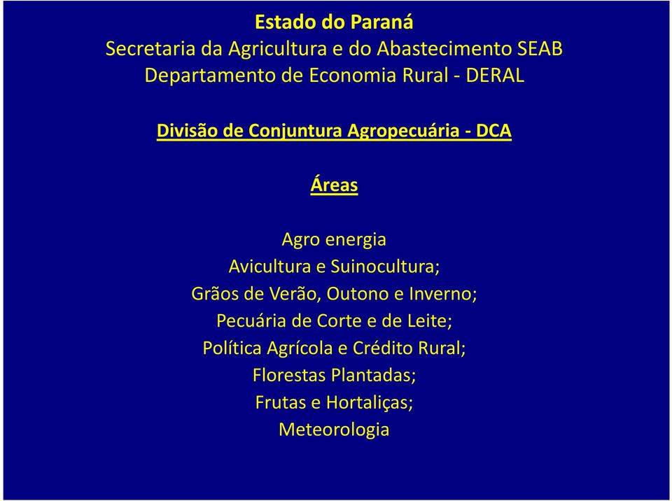 de Verão, Outono e Inverno; Pecuária de Corte e de Leite; Política