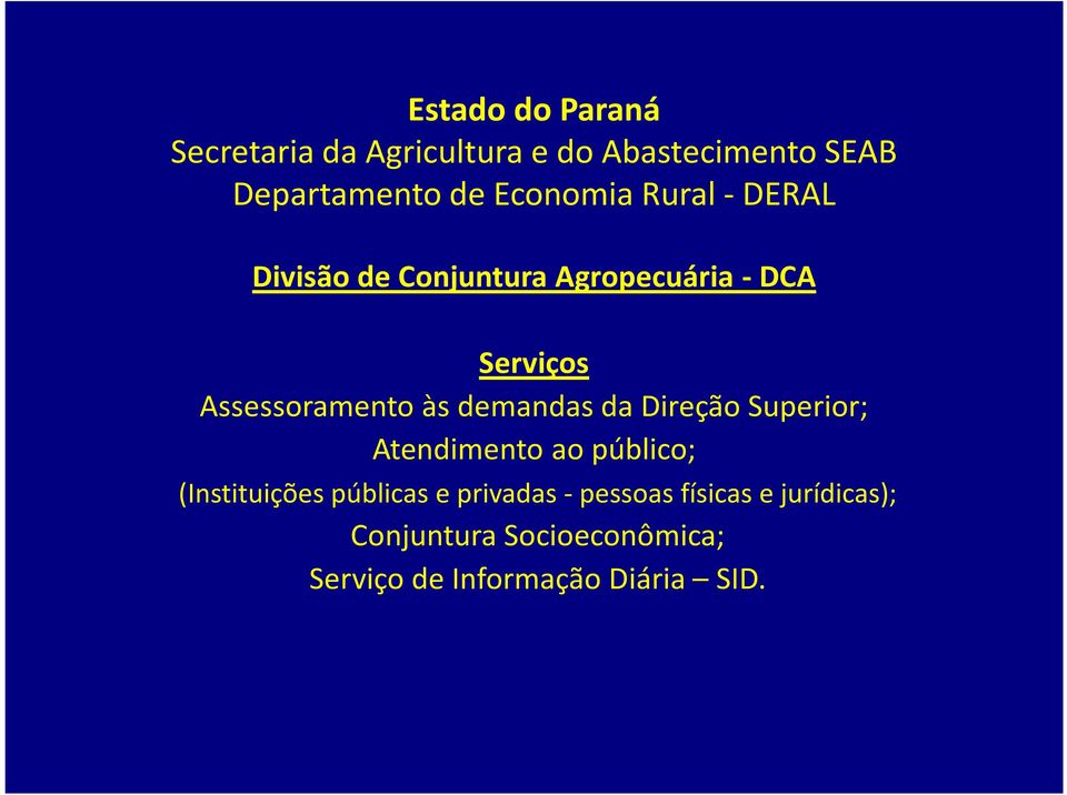 Superior; Atendimento ao público; (Instituições públicas e privadas -