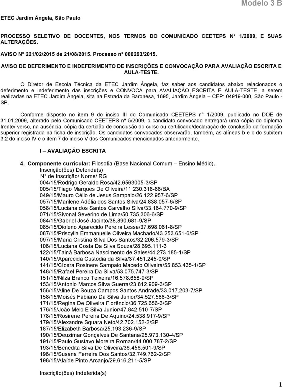 O Diretor de Escola Técnica da ETEC Jardim Ângela, faz saber aos candidatos abaixo relacionados o deferimento e indeferimento das inscrições e CONVOCA para AVALIAÇÃO ESCRITA E AULA-TESTE, a serem