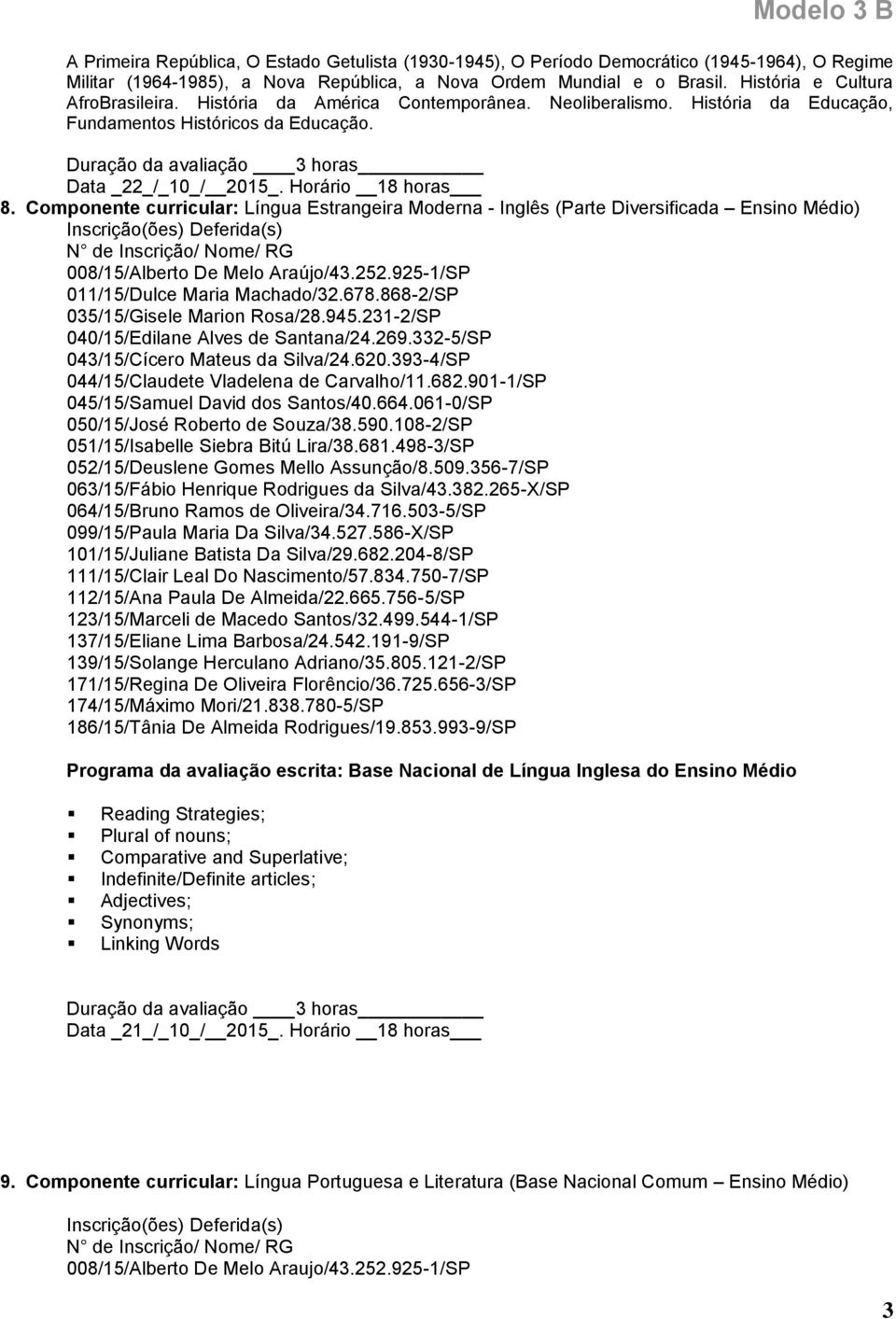 Componente curricular: Língua Estrangeira Moderna - Inglês (Parte Diversificada Ensino Médio) 008/15/Alberto De Melo Araújo/43.252.925-1/SP 011/15/Dulce Maria Machado/32.678.