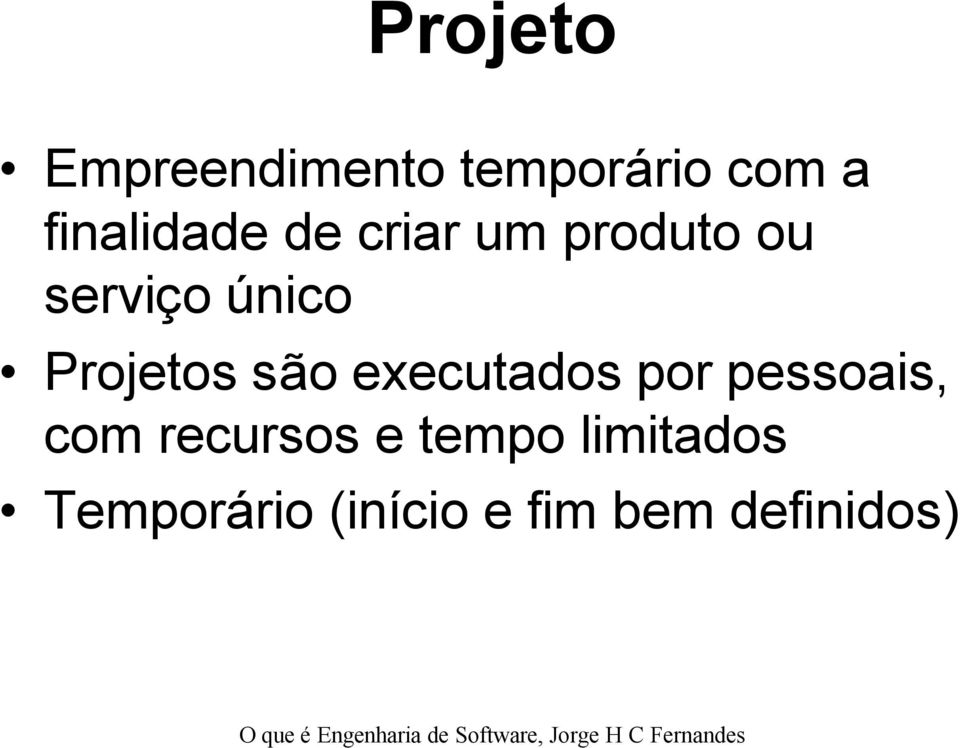 Projetos são executados por pessoais, com