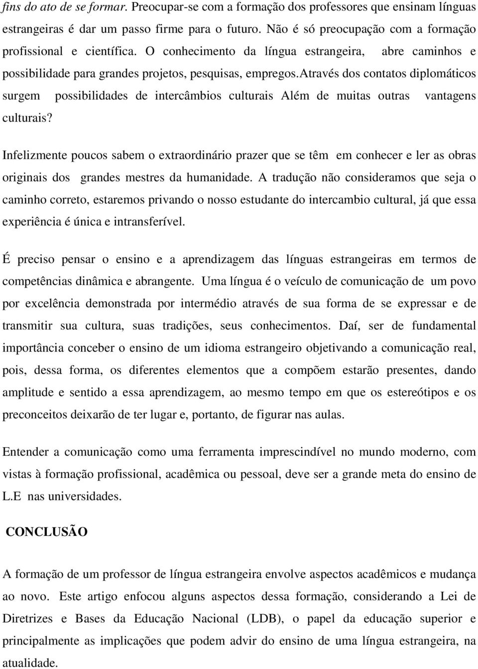 através dos contatos diplomáticos surgem possibilidades de intercâmbios culturais Além de muitas outras vantagens culturais?