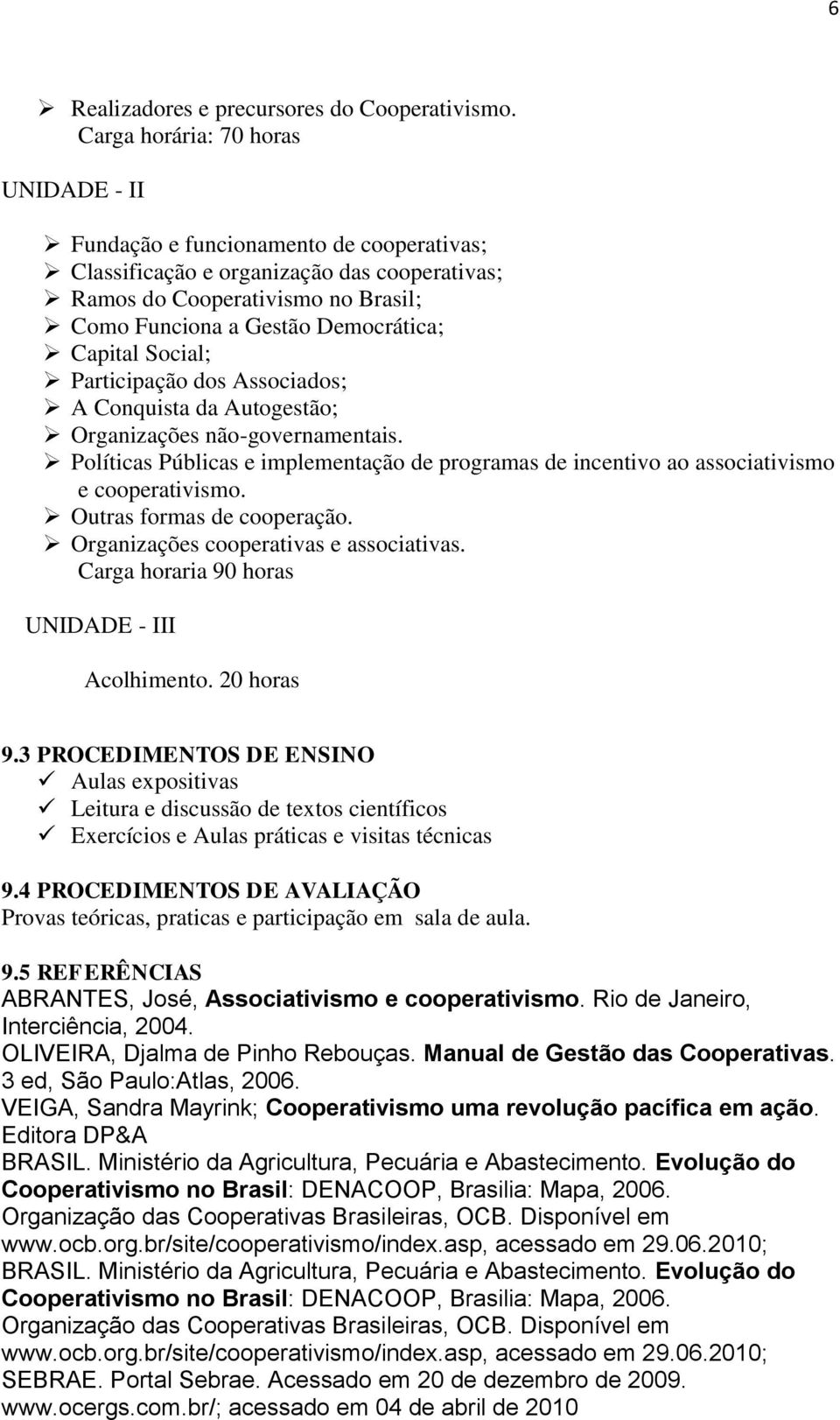 Capital Social; Participação dos Associados; A Conquista da Autogestão; Organizações não-governamentais.