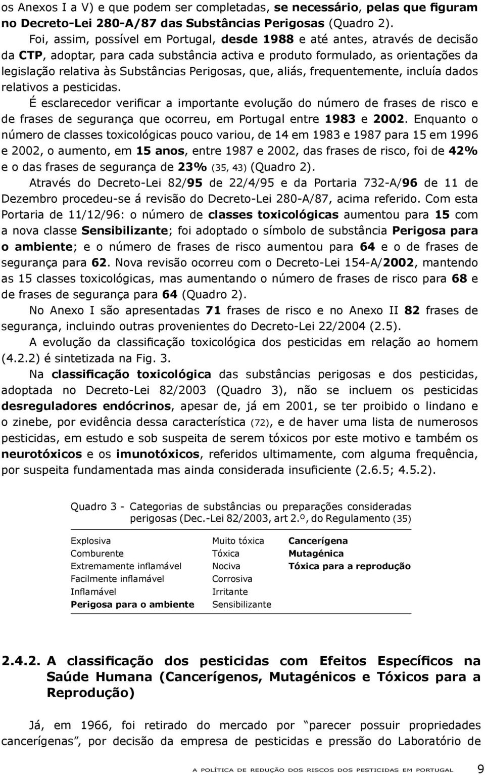 Perigosas, que, aliás, frequentemente, incluía dados relativos a pesticidas.