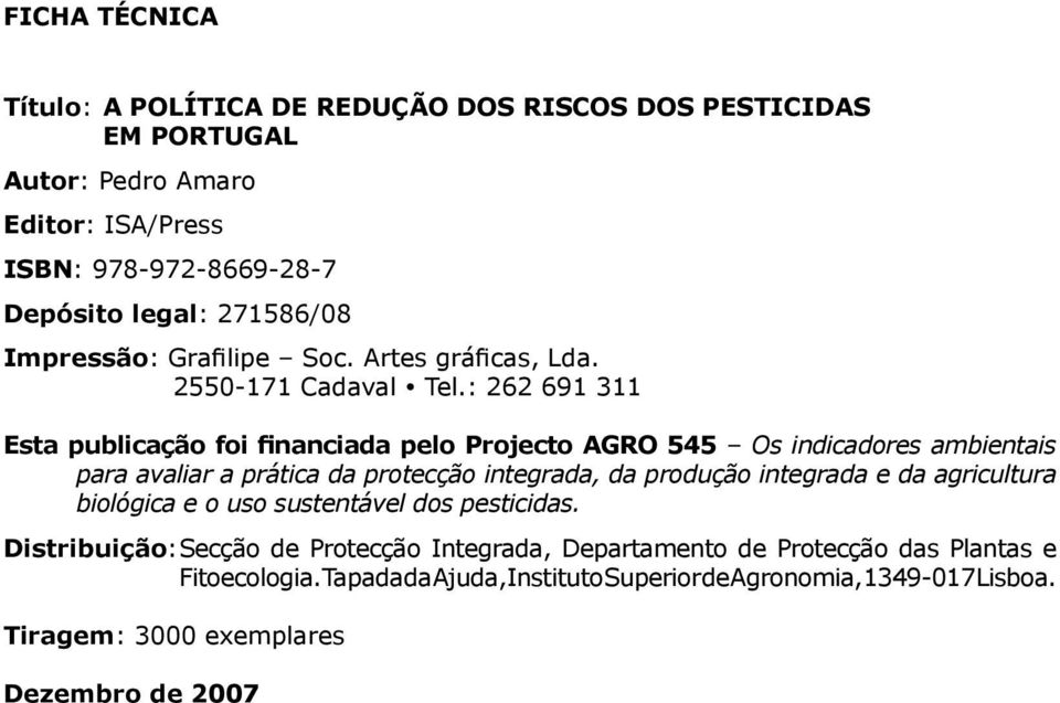: 262 691 311 Esta publicação foi financiada pelo Projecto AGRO 545 Os indicadores ambientais para avaliar a prática da protecção integrada, da produção integrada e da