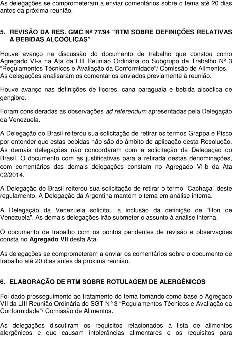 Trabalho Nº 3 Regulamentos Técnicos e Avaliação da Conformidade / Comissão de Alimentos. As delegações analisaram os comentários enviados previamente à reunião.