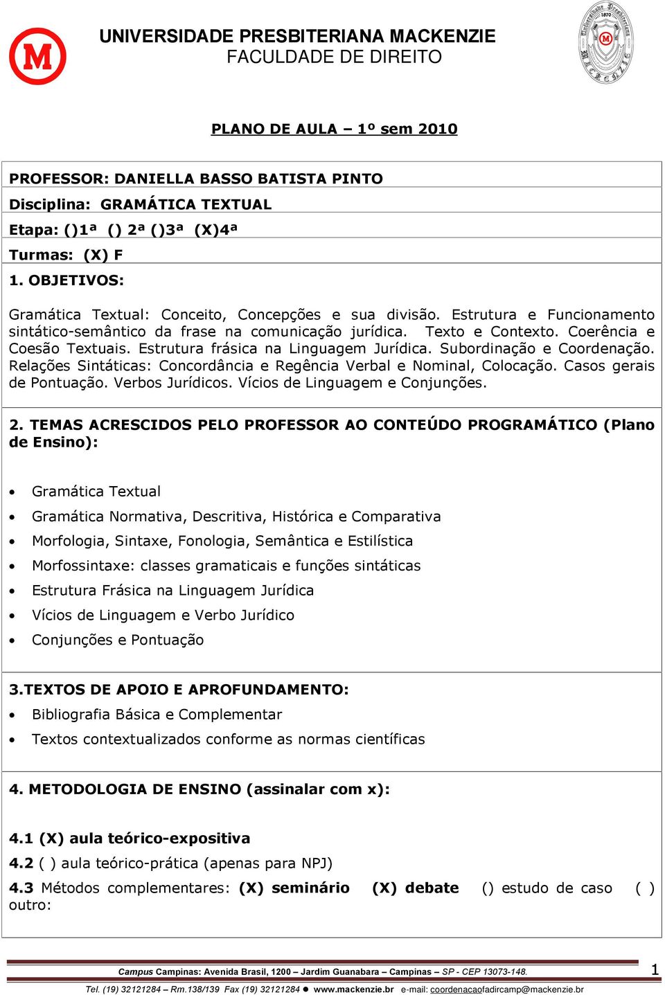 Estrutura frásica na Linguagem Jurídica. Subordinação e Coordenação. Relações Sintáticas: Concordância e Regência Verbal e Nominal, Colocação. Casos gerais de Pontuação. Verbos Jurídicos.