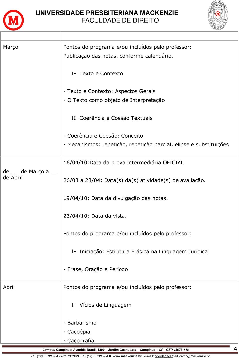 Conceito - Mecanismos: repetição, repetição parcial, elipse e substituições de de Março a de Abril 16/04/10:Data da prova intermediária OFICIAL 26/03 a