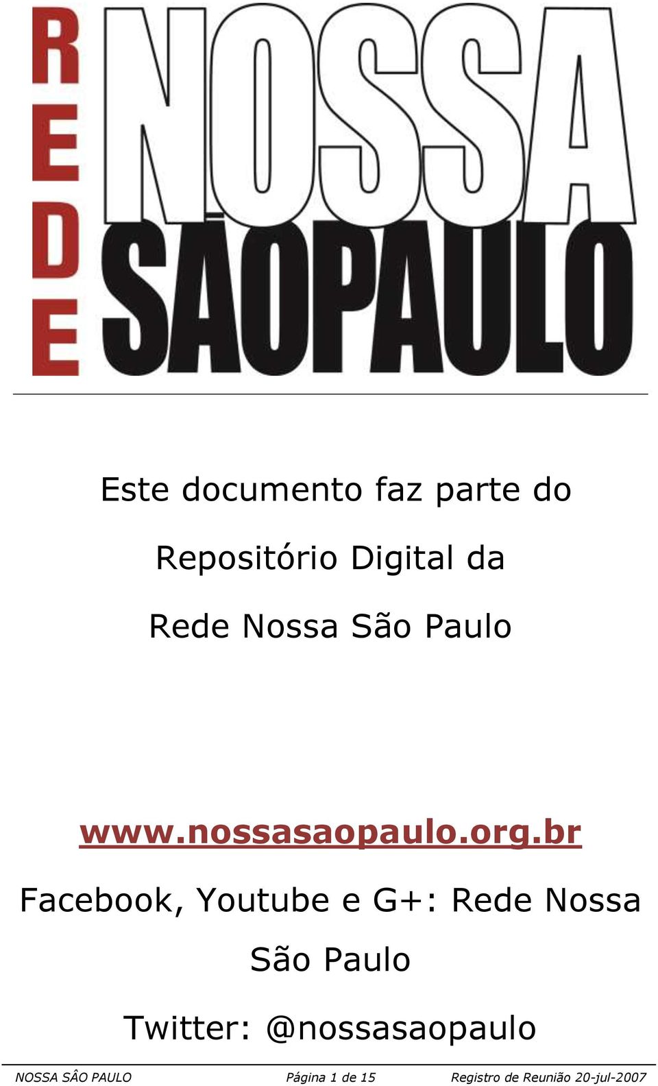 br Facebook, Youtube e G+: Rede Nossa São Paulo Twitter: