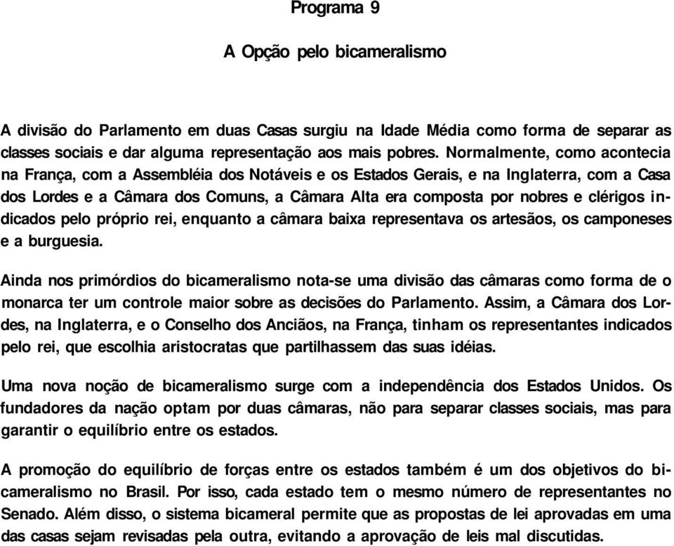 clérigos indicados pelo próprio rei, enquanto a câmara baixa representava os artesãos, os camponeses e a burguesia.