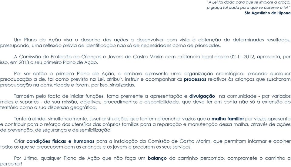 como de prioridades. A Comissão de Proteção de Crianças e Jovens de Castro Marim com existência legal desde 02-11-2012, apresenta, por isso, em 2013 o seu primeiro Pl de Ação.