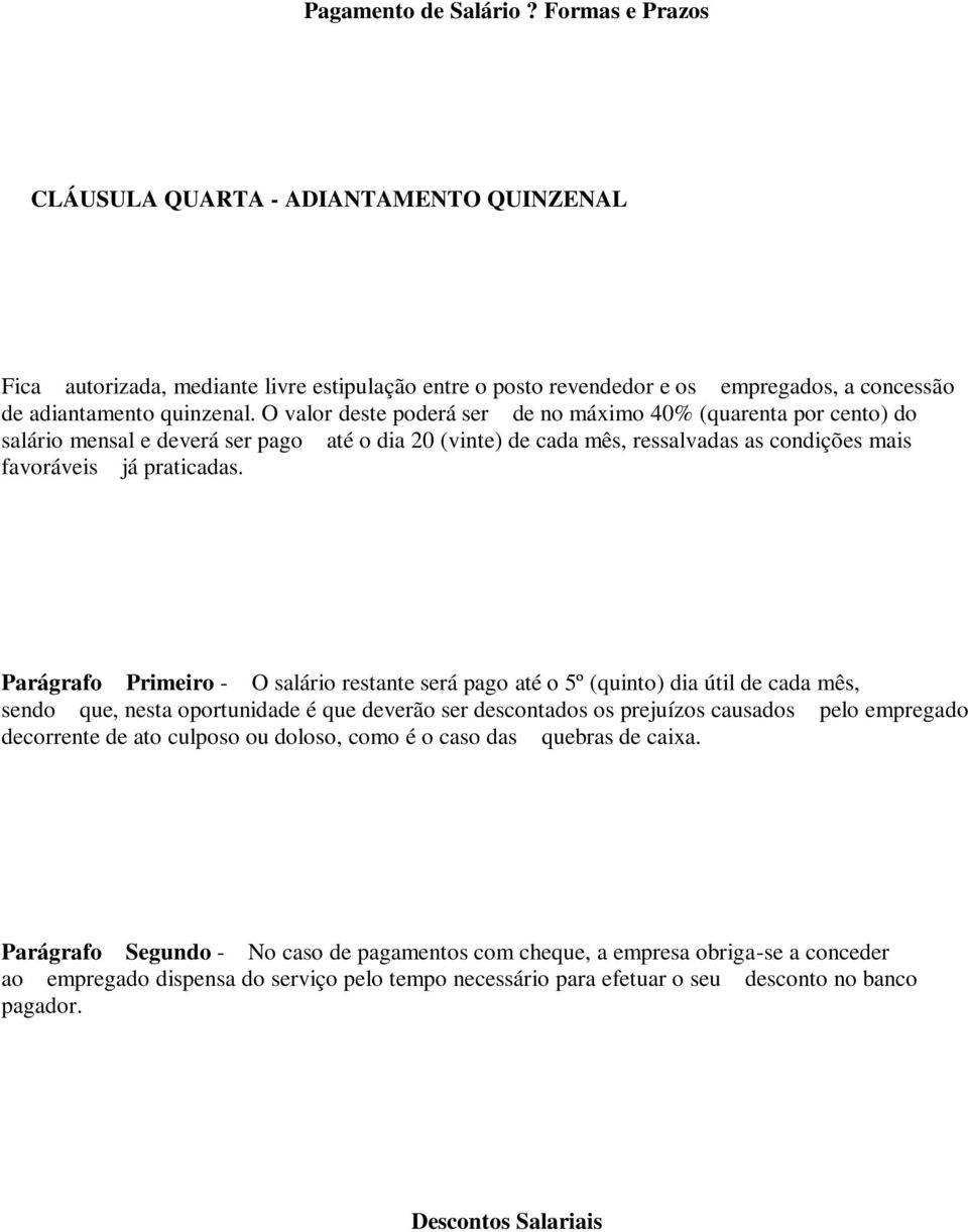 O valor deste poderá ser de no máximo 40% (quarenta por cento) do salário mensal e deverá ser pago até o dia 20 (vinte) de cada mês, ressalvadas as condições mais favoráveis já praticadas.