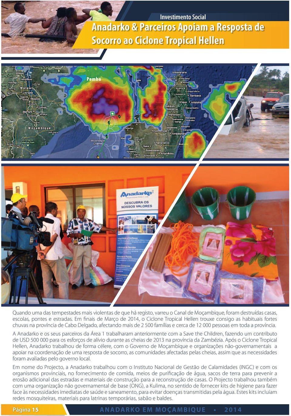 Em finais de Março de 2014, o Ciclone Tropical Hellen trouxe consigo as habituais fortes chuvas na província de Cabo Delgado, afectando mais de 2 500 famílias e cerca de 12 000 pessoas em toda a