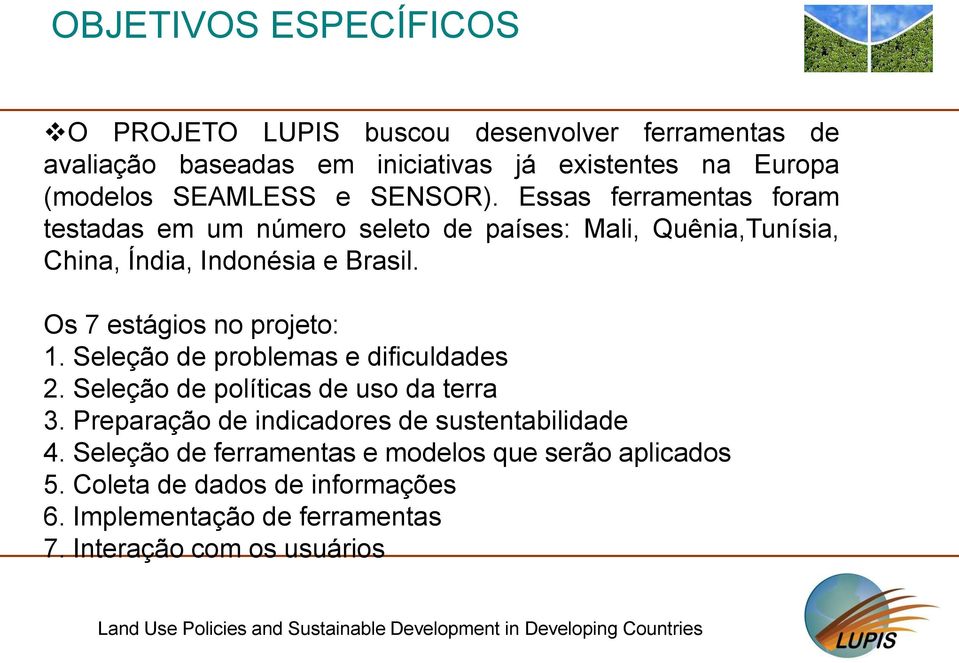 Os 7 estágios no projeto: 1. Seleção de problemas e dificuldades 2. Seleção de políticas de uso da terra 3.